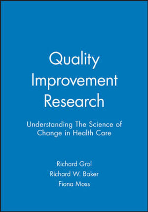 Quality Improvement Research : Understanding The Science of Change in Health Care - Richard Grol