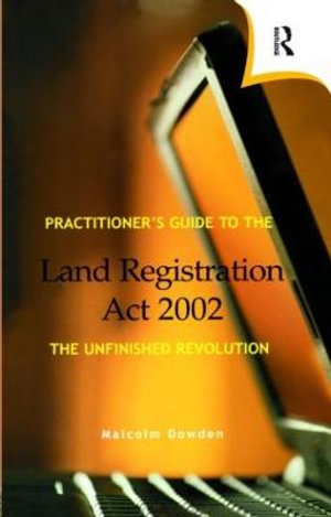 Practitioner's Guide to the Land Registration Act 2002 - Malcolm Dowden