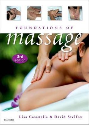 Foundations of Massage : 3rd Edition - Lisa Casanelia