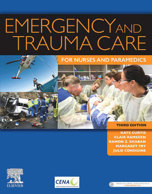 Emergency and Trauma Care for Nurses and Paramedics : 3rd edition - Kate Curtis