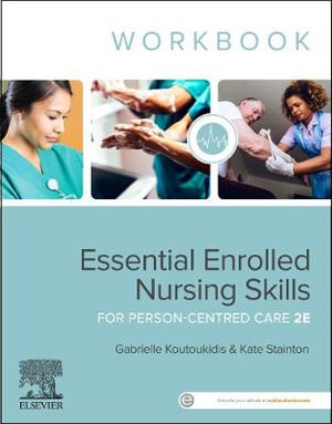 Essential Enrolled Nursing Skills for Person-Centred Care Workbook  : 2nd Edition - Gabby Koutoukidis