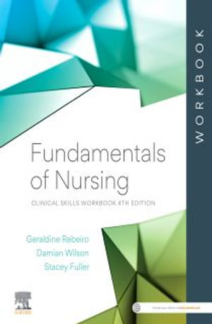 Fundamentals of Nursing Clinical Skills Workbook : 4th edition - Geraldine Rebeiro