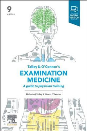 Talley and O'Connor's Examination Medicine  : 9th Edition - A Guide to Physician Training  - Simon O'Connor