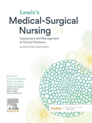 Lewis's Medical-Surgical Nursing 6th Australia and New Zealand Edition : 6th Edition - Assessment and Management of Clinical Problems - Di Brown