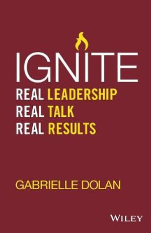 Ignite : Real Leadership, Real Talk, Real Results - Gabrielle Dolan