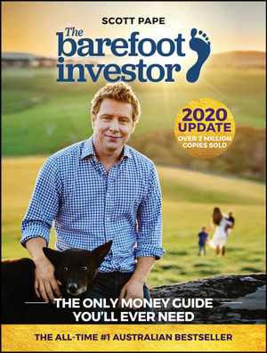 The Barefoot Investor 2020 Update  : The Only Money Guide You'll Ever Need - Scott Pape