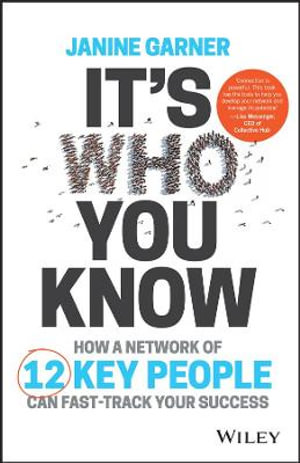 It's Who You Know : How a Network of 12 Key People Can Fast-track Your Success - Janine Garner