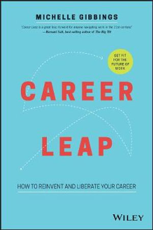 Career Leap : How to Reinvent and Liberate Your Career - Michelle Gibbings