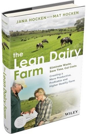 The Lean Dairy Farm : Eliminate Waste, Save Time, Cut Costs - Creating a More Productive, Profitable and Higher Quality Farm - Jana Hocken