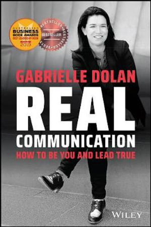 Real Communication : How To Be You and Lead True - Gabrielle Dolan