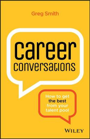 Career Conversations : How to Get the Best from Your Talent Pool - Greg Smith