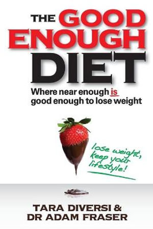 The Good Enough Diet : Where Near Enough Is Good Enough to Lose Weight - Tara Diversi