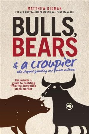 Bulls, Bears & a Croupier : The New Bull Market and How to Profit From It - Matthew Kidman