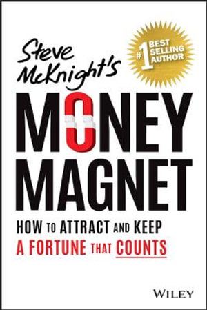 Money Magnet : How to Attract and Keep a Fortune That Counts - Steve McKnight