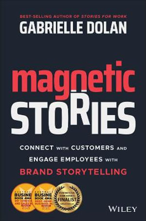 Magnetic Stories : Connect with Customers and Engage Employees with Brand Storytelling - Gabrielle Dolan