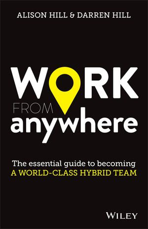 Work From Anywhere : The Essential Guide to Becoming a World-class Hybrid Team - Alison Hill