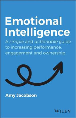 Emotional Intelligence : A Simple and Actionable Guide to Increasing Performance, Engagement and Ownership - Amy Jacobson