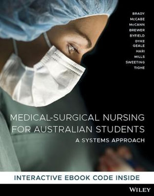 Medical Surgical Nursing for Students in Australia : A Systems Approach  - Anne-Marie Brady