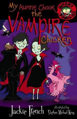My Auntie Chook The Vampire Chicken : Wacky Families : Book 7 - Jackie French