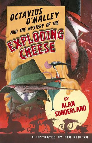 Octavius O'Malley And The Mystery Of The Exploding Cheese : Octavius O'Malley Investigates : Book 1 - Alan Sunderland