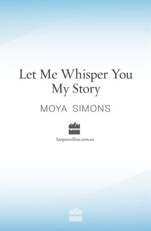 Let Me Whisper You My Story - Moya Simons