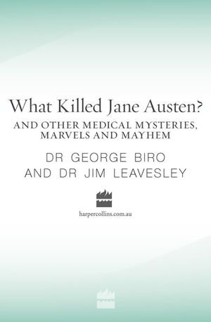 What Killed Jane Austen? And other medical mysteries, marvels and mayhem - George Biro