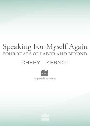 Speaking for Myself Again Four Years of Labour and Beyond - Cheryl Kernot