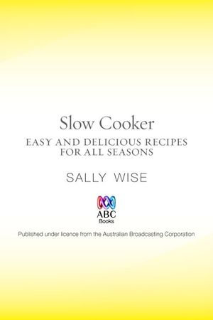 Slow Cooker : Easy and Delicious Recipes for All Seasons - Sally Wise