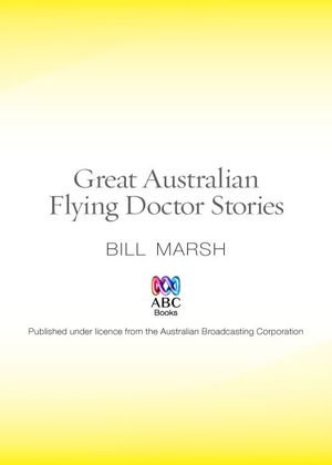 Great Australian Flying Doctor Stories : Great Australian Stories - Bill Marsh