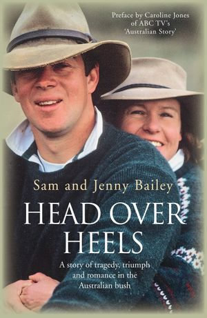 Head Over Heels an Bush : A Story Of Tragedy, Triumph and Romance in the Australian Bush - S Bailey