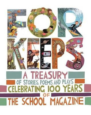 For Keeps :  A Treasury of Stories, Poems and Plays Celebrating 100 Years of The School Magazine - School Magazine