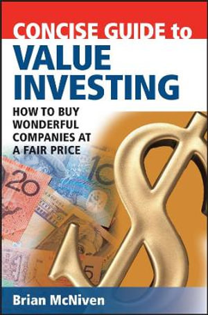 Concise Guide to Value Investing : How to Buy Wonderful Companies at a Fair Price - Brian McNiven