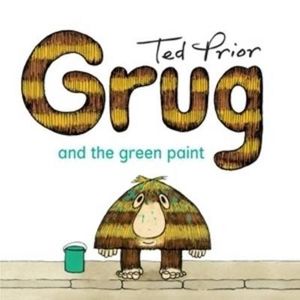 Grug and the Green Paint : Grug - Ted Prior