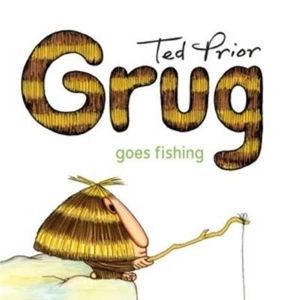 Grug Goes Fishing : Grug - Ted Prior