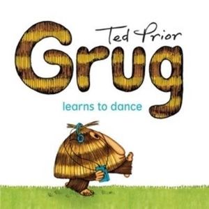 Grug Learns to Dance : Grug - Ted Prior