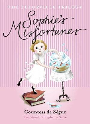 Sophie's Misfortunes : The Fleurville Trilogy : Book 1  - Comtesse de Segur