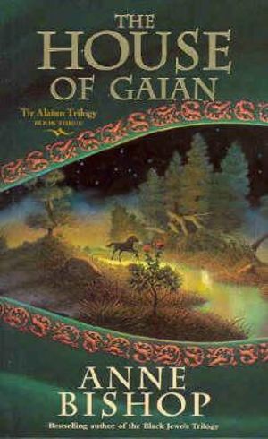 The House of Gaian : Tir Alainn Trilogy - Anne Bishop