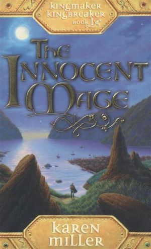 The Innocent Mage : Kingmaker, Kingbreaker : Book 1 - Karen Miller