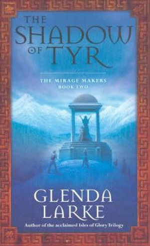 The Shadow Of Tyr : Mirage Makers - Glenda Larke