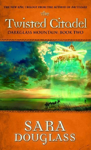 The Twisted Citadel (The DarkGlass Mountain Trilogy Book #2) : Darkglass Mountain - Sara Douglass