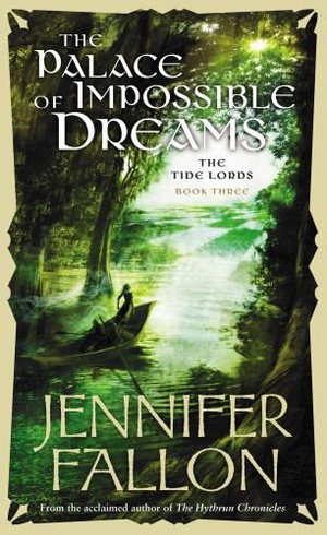 The Palace of Impossible Dreams : The Tide Lords: Book 3 - Jennifer Fallon