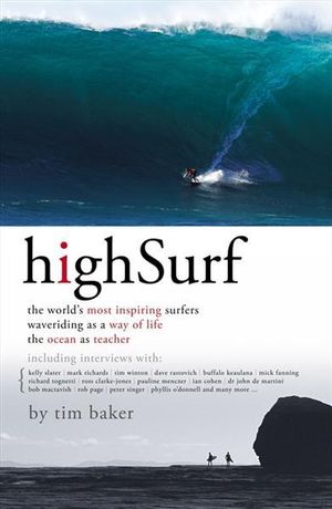 High Surf : The World's Most Inspiring Surfers - Tim Baker