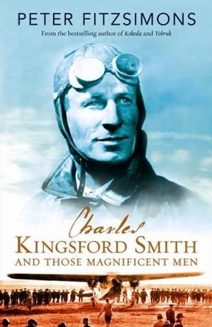 Charles Kingsford Smith and Those Magnificent Men - Peter FitzSimons