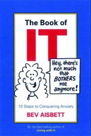 The Book of It : 10 Steps to Conquering Anxiety - Bev Aisbett