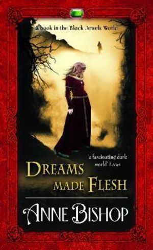 Dreams Made Flesh : The Black Jewels : Book 5 - Anne Bishop