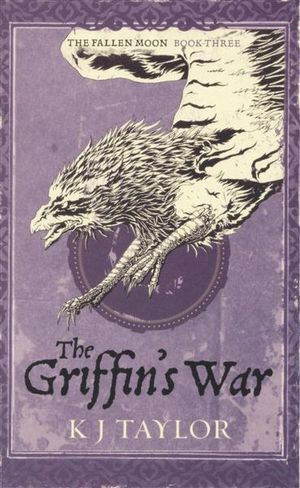 The Griffin's War : The Fallen Moon : Book Three - K.J. Taylor