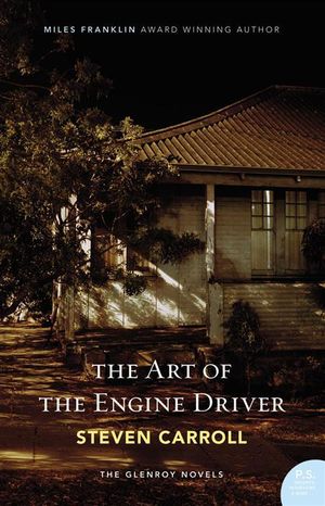 The Art of the Engine Driver : The Glenroy Novels: Book 1 - Steven Carroll