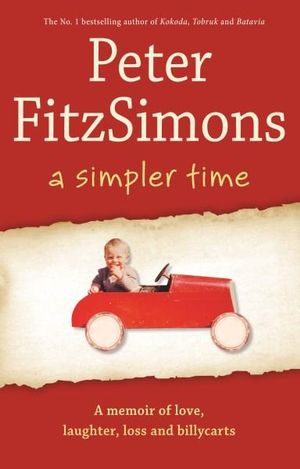 A Simpler Time : A Memoir of Love, Laughter, Loss and Billycarts - Peter FitzSimons