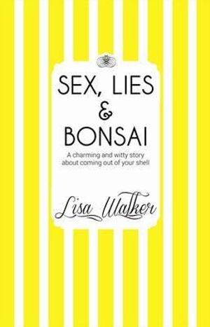 Sex, Lies and Bonsai - Lisa Walker