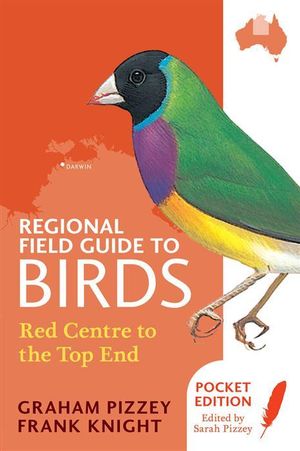 Regional Field Guide to Birds : Red Centre to the Top End - Graham Pizzey